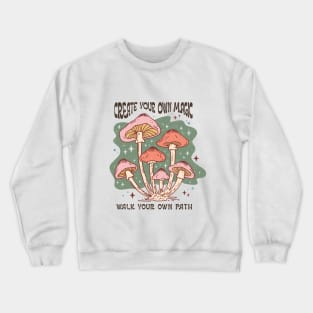 Create Your Own Magic, Walk Your Own Path Crewneck Sweatshirt